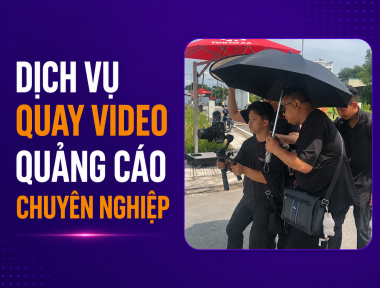 DỊCH VỤ QUAY VIDEO QUẢNG CÁO CHUYÊN NGHIỆP